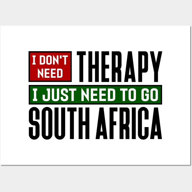 I don't need therapy, I just need to go to South Africa Wall Art by colorsplash